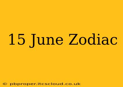 15 June Zodiac