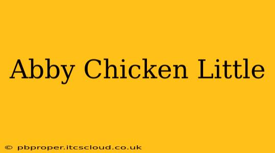 Abby Chicken Little