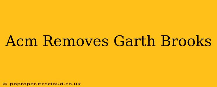 Acm Removes Garth Brooks