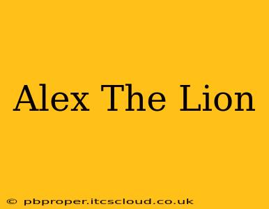 Alex The Lion