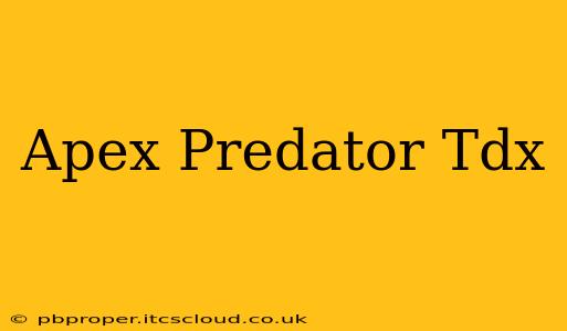 Apex Predator Tdx