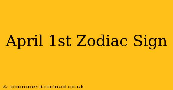 April 1st Zodiac Sign