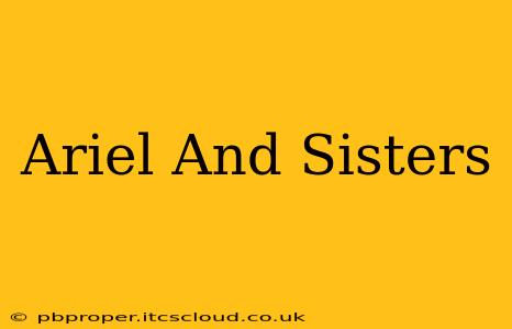 Ariel And Sisters