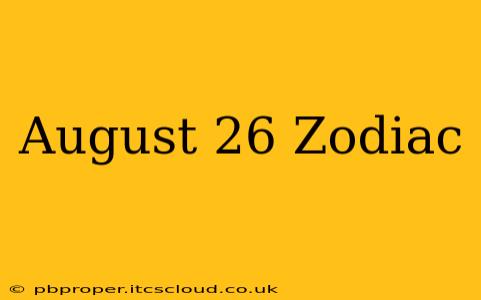 August 26 Zodiac