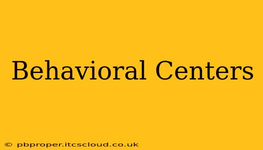 Behavioral Centers