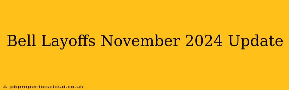 Bell Layoffs November 2024 Update