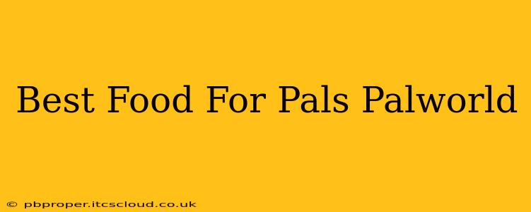 Best Food For Pals Palworld