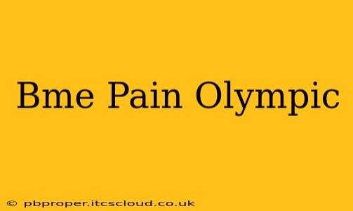 Bme Pain Olympic