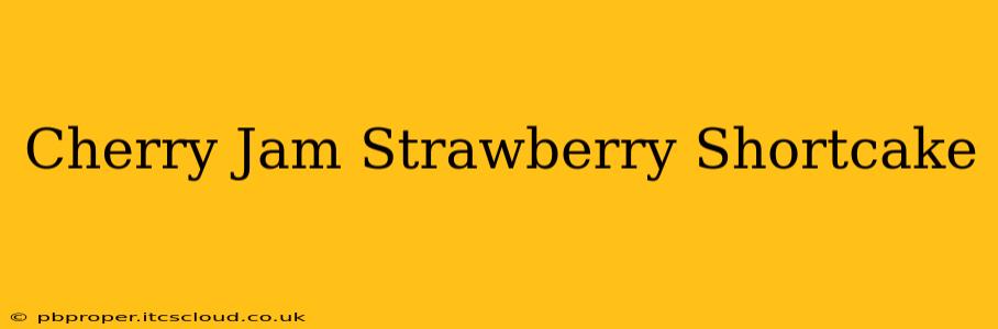 Cherry Jam Strawberry Shortcake