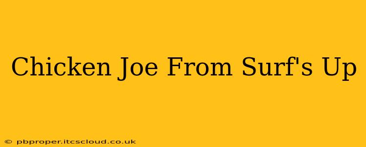 Chicken Joe From Surf's Up