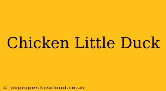 Chicken Little Duck