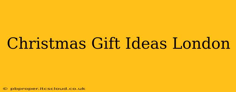 Christmas Gift Ideas London