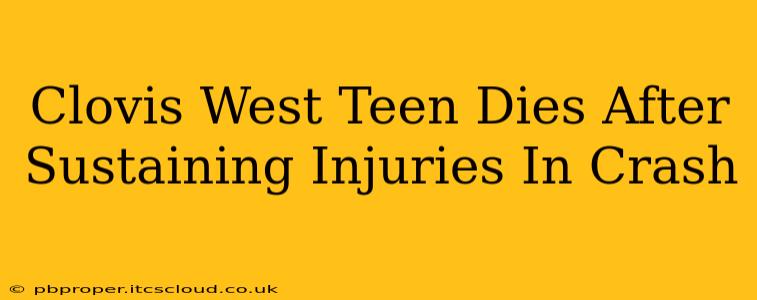 Clovis West Teen Dies After Sustaining Injuries In Crash