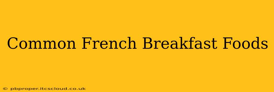 Common French Breakfast Foods