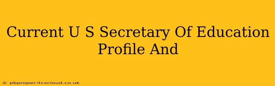 Current U S Secretary Of Education Profile And