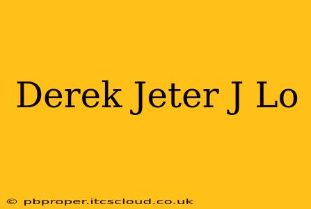 Derek Jeter J Lo
