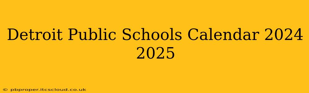 Detroit Public Schools Calendar 2024 2025