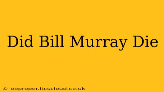 Did Bill Murray Die