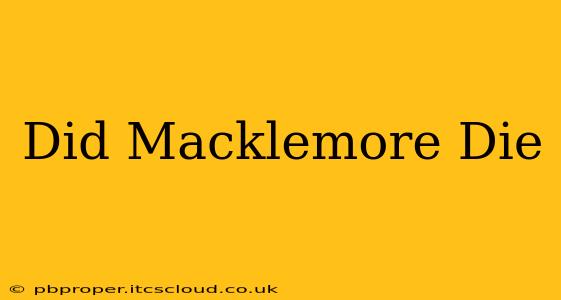 Did Macklemore Die