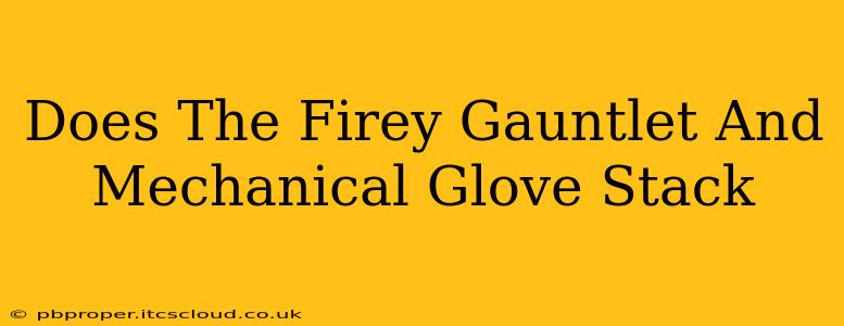 Does The Firey Gauntlet And Mechanical Glove Stack