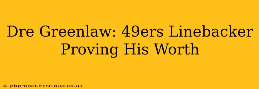Dre Greenlaw: 49ers Linebacker Proving His Worth
