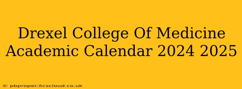 Drexel College Of Medicine Academic Calendar 2024 2025
