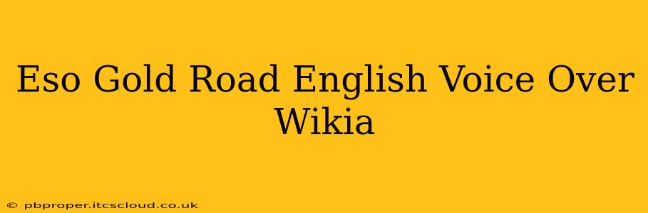 Eso Gold Road English Voice Over Wikia