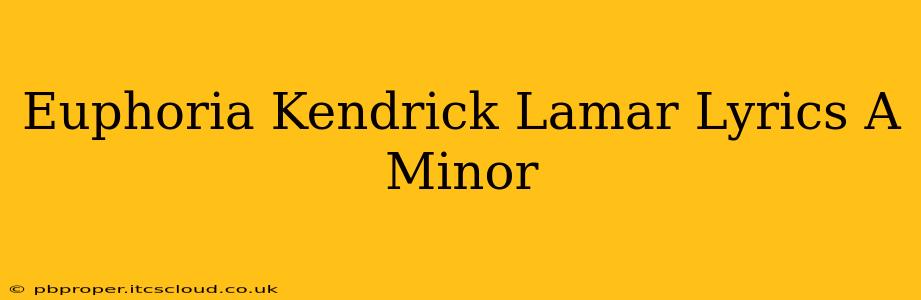 Euphoria Kendrick Lamar Lyrics A Minor