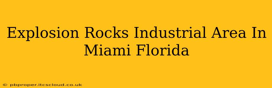 Explosion Rocks Industrial Area In Miami Florida