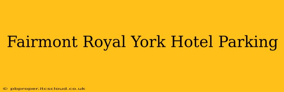 Fairmont Royal York Hotel Parking