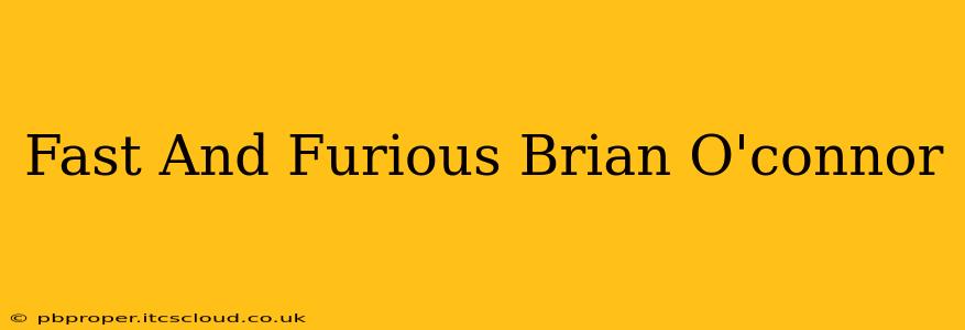 Fast And Furious Brian O'connor