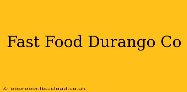 Fast Food Durango Co