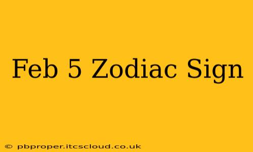 Feb 5 Zodiac Sign