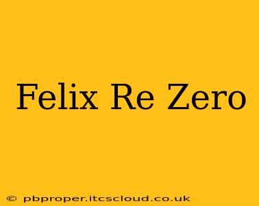 Felix Re Zero