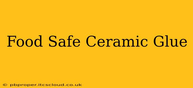 Food Safe Ceramic Glue
