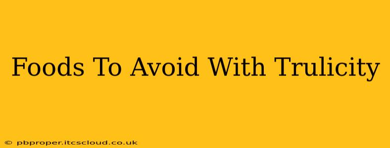 Foods To Avoid With Trulicity