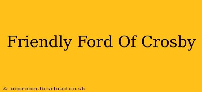 Friendly Ford Of Crosby