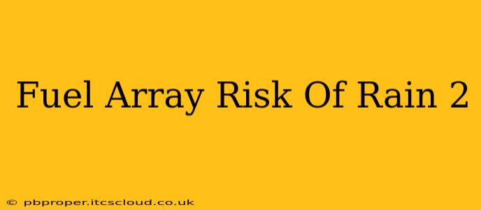 Fuel Array Risk Of Rain 2