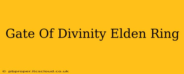 Gate Of Divinity Elden Ring