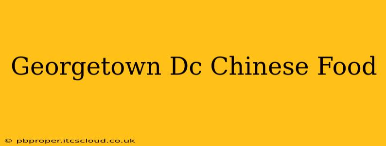 Georgetown Dc Chinese Food