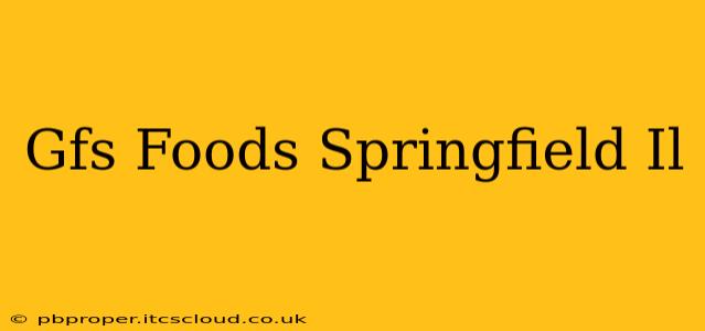 Gfs Foods Springfield Il