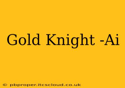 Gold Knight -Ai