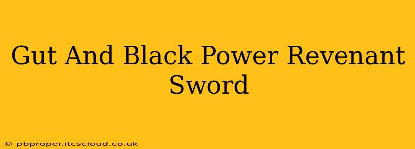 Gut And Black Power Revenant Sword