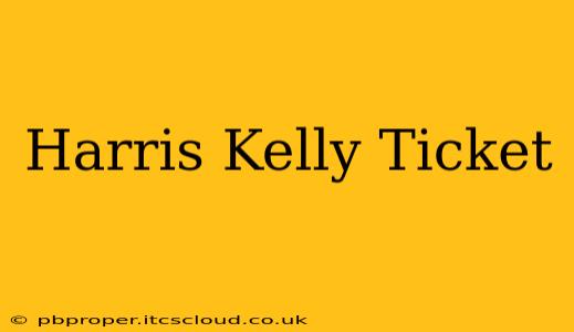 Harris Kelly Ticket