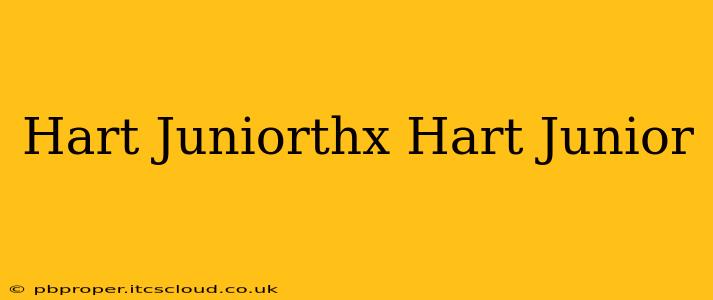Hart Juniorthx Hart Junior