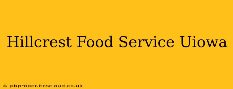 Hillcrest Food Service Uiowa