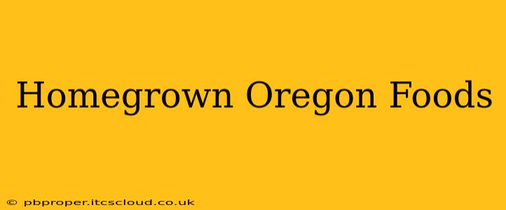 Homegrown Oregon Foods