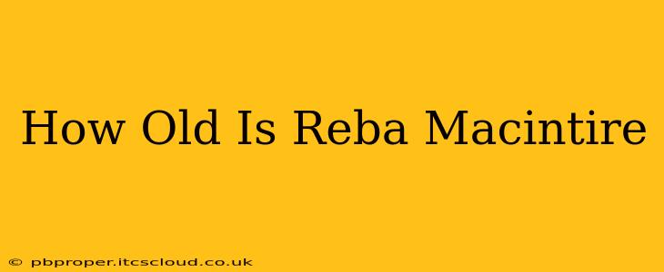 How Old Is Reba Macintire