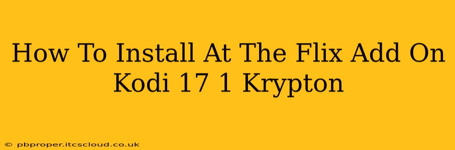 How To Install At The Flix Add On Kodi 17 1 Krypton