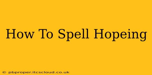 How To Spell Hopeing